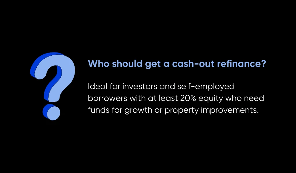 Cash-out Refinancing: All Property Investors Need to Know in 2025 7 Who Should Get a Cash-Out Refinance