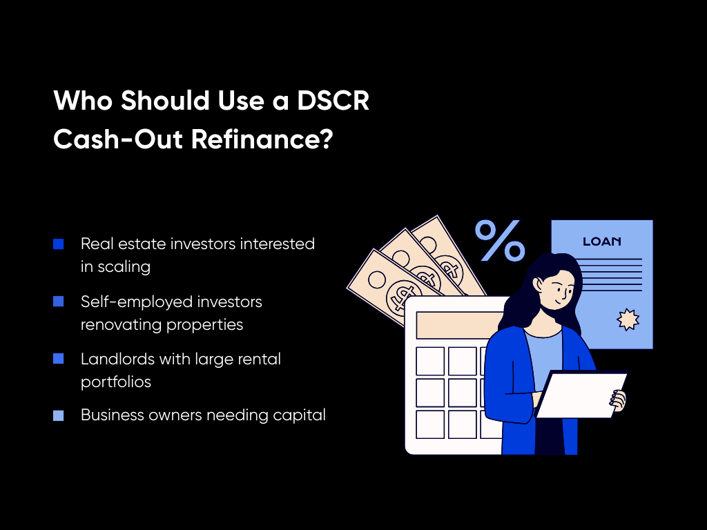 DSCR Cash-Out Refinance: What Real Estate Investors Need to Know 5 Who Should Use a DSCR Cash-Out Refinance